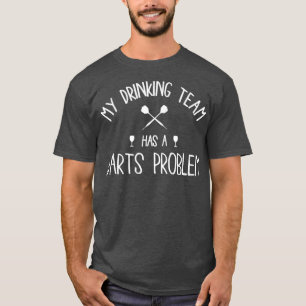 My drinking team has a darts problem T-Shirt