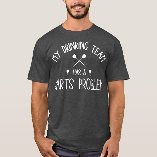My drinking team has a darts problem T-Shirt (Front)