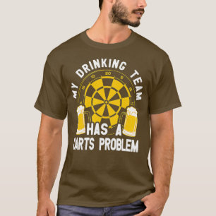 My drinking team has a darts problem T-Shirt