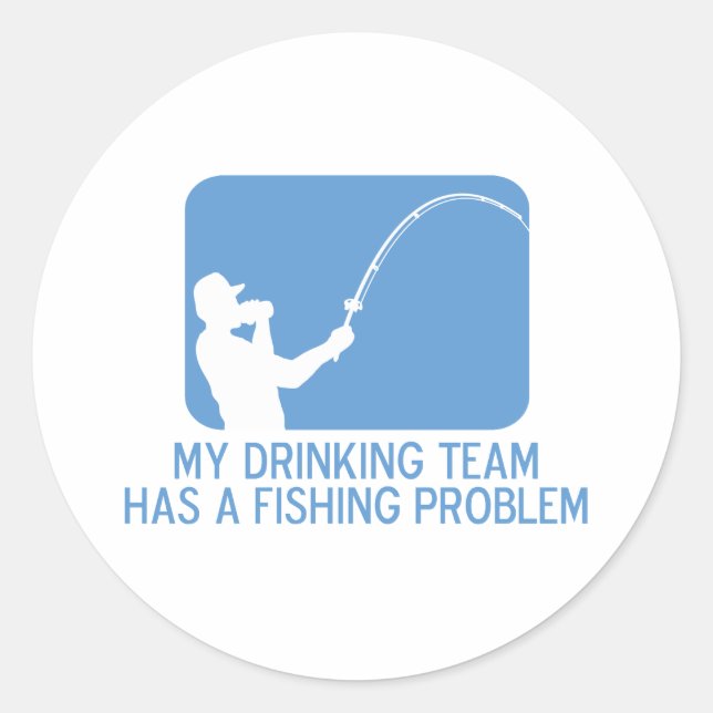 My Drinking Team Has A Fishing Problem Classic Round Sticker (Front)