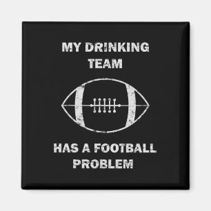 My Drinking Team Has A Football Problem Football M Magnet