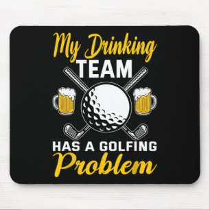 My Drinking Team Has A Golf Problem Golfing Mouse Mat