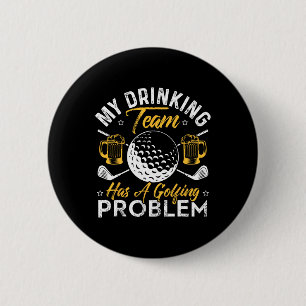 My Drinking Team Has A Golf Problem Shirt Funny Go 6 Cm Round Badge