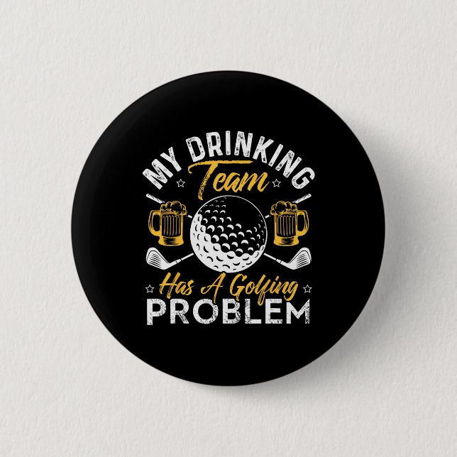 My Drinking Team Has A Golf Problem Shirt Funny Go 6 Cm Round Badge (Front)