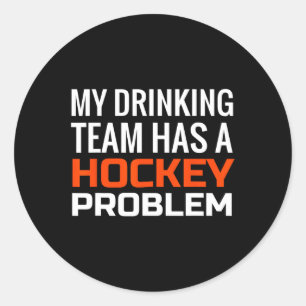 My Drinking Team has a Hockey Problem Classic Round Sticker