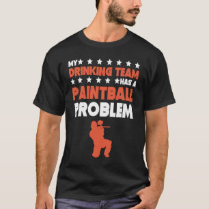 My Drinking Team Has A Paintball Problem Paintbal T-Shirt