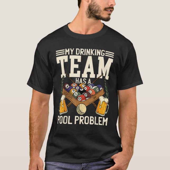 My Drinking Team Has A Pool Problem Billiard Playe T-Shirt (Front)