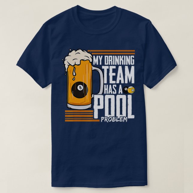 My Drinking Team Has A Pool Problem Billiard  T-Shirt (Design Front)