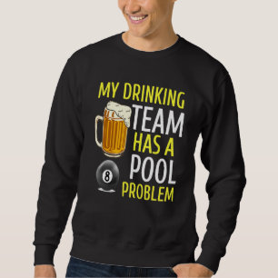 My Drinking Team Has A Pool Problem Billiards Bar  Sweatshirt