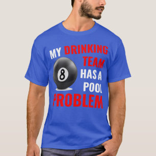 My Drinking Team Has a Pool Problem Billiards Bar T-Shirt