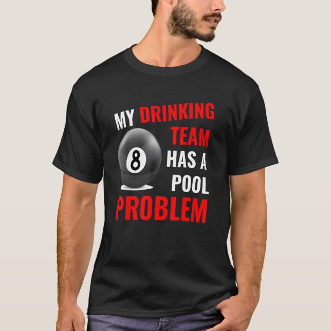 My Drinking Team Has A Pool Problem Billiards Bar  T-Shirt (Front)