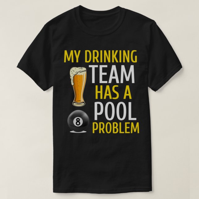 My Drinking Team Has a Pool Problem Billiards Bar  T-Shirt (Design Front)
