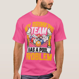 My Drinking Team Has A Pool Problem Billiards Beer T-Shirt