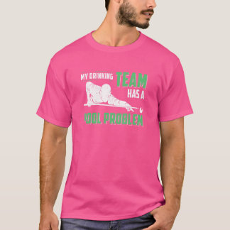 My Drinking Team Has A Pool Problem  Cue Sport T-Shirt