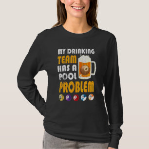 My Drinking Team Has A Pool Problem Drinker Beer T-Shirt