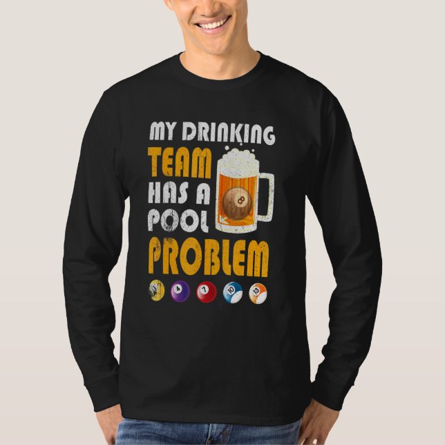 My Drinking Team Has A Pool Problem Drinker Beer T-Shirt (Front)