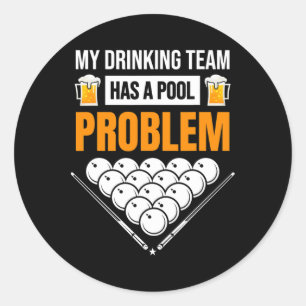 My Drinking Team Has A Pool Problem Funny Billiard Classic Round Sticker