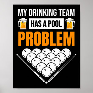 My Drinking Team Has A Pool Problem Funny Billiard Poster