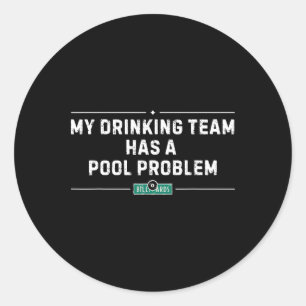 My Drinking Team Has A Pool Problem Vintage Funny  Classic Round Sticker