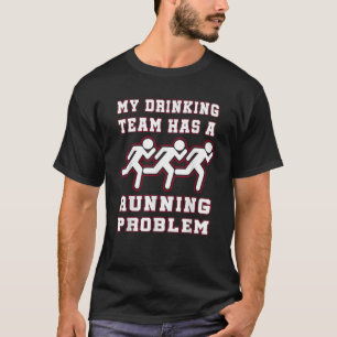 My Drinking Team Has a Running Problem Funny Runne T-Shirt