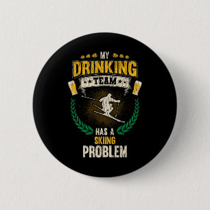 My Drinking Team Has A Skiing Problem Funny Skier  6 Cm Round Badge