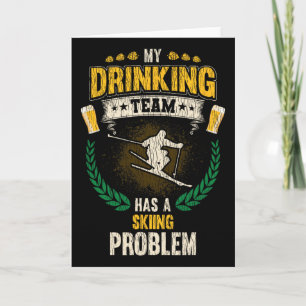 My Drinking Team Has A Skiing Problem Funny Skier Card