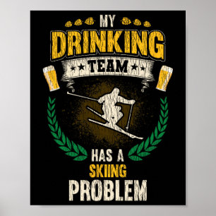 My Drinking Team Has A Skiing Problem Funny Skier  Poster