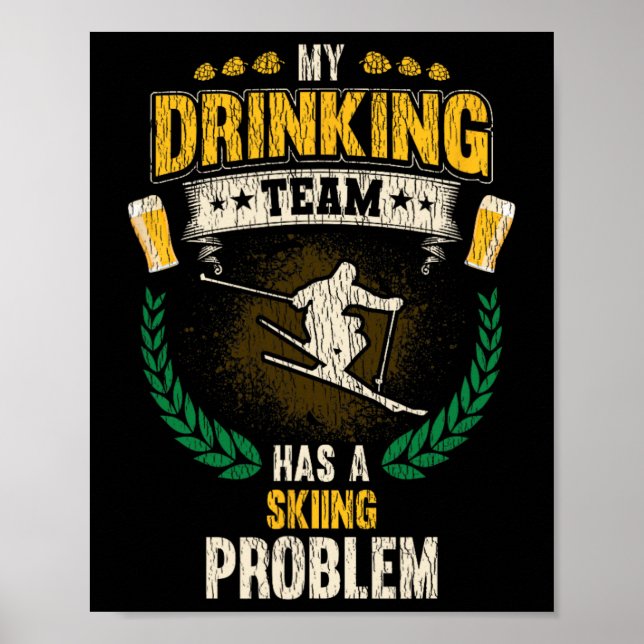 My Drinking Team Has A Skiing Problem Funny Skier  Poster (Front)