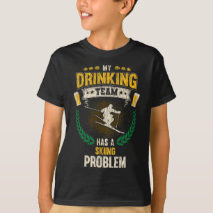 My Drinking Team Has A Skiing Problem Funny Skier T-Shirt