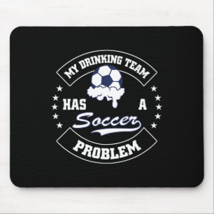 My Drinking Team Has A Soccer Problem - Funny Socc Mouse Mat