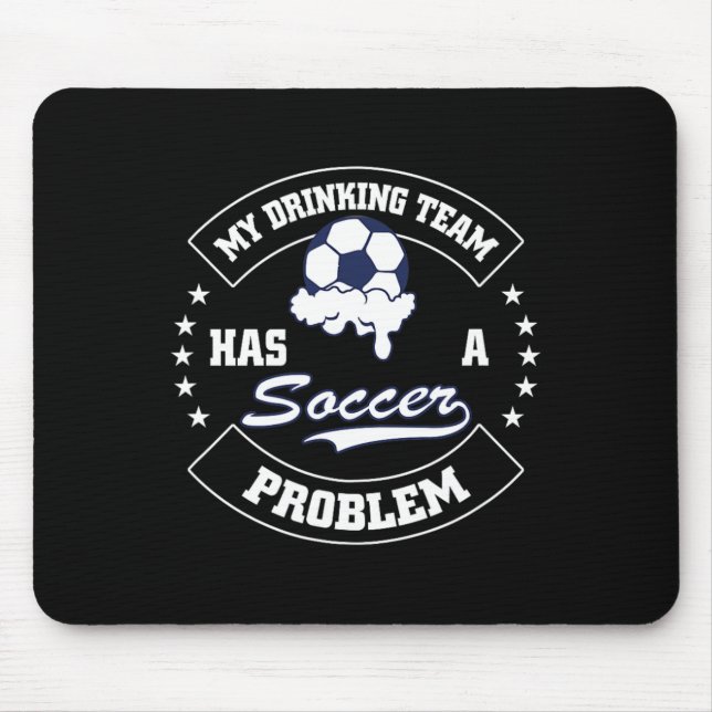 My Drinking Team Has A Soccer Problem - Funny Socc Mouse Mat (Front)