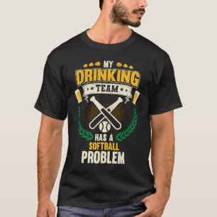 My Drinking Team Has A Softball Problem  Softball T-Shirt