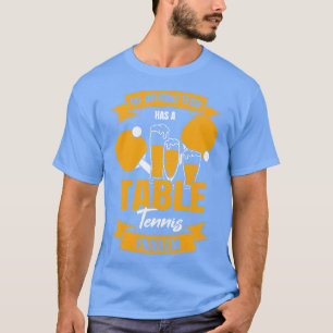 My Drinking Team Has A Table Tennis Problem T-Shirt