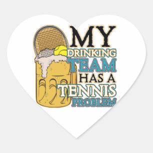 My Drinking Team has a Tennis Problem Heart Sticker