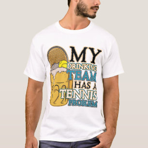 My Drinking Team has a Tennis Problem T-Shirt