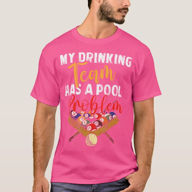 My Drinking Team Has Pool Problem Snooker Billiard T-Shirt (Front)