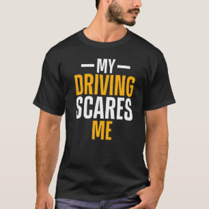 My Driving Scares Me Amateur Race Car Driver T-Shirt