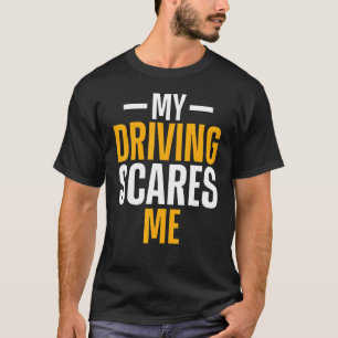 My Driving Scares Me  Amateur Race Car Driver T-Shirt