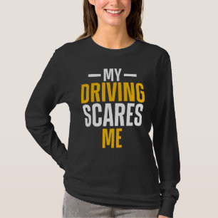 My Driving Scares Me Amateur Race Car Driver T-Shirt