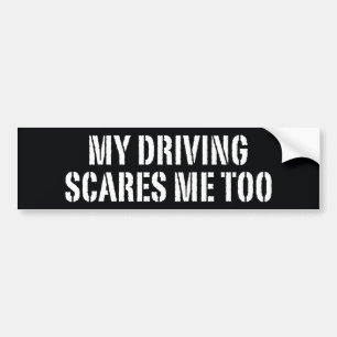My Driving Scares Me Too Bumper Sticker