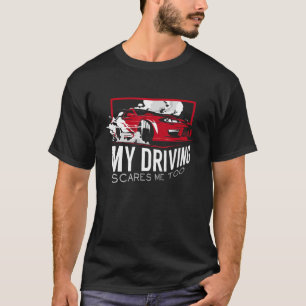 My Driving Scares Me Too First Time New Drivers    T-Shirt