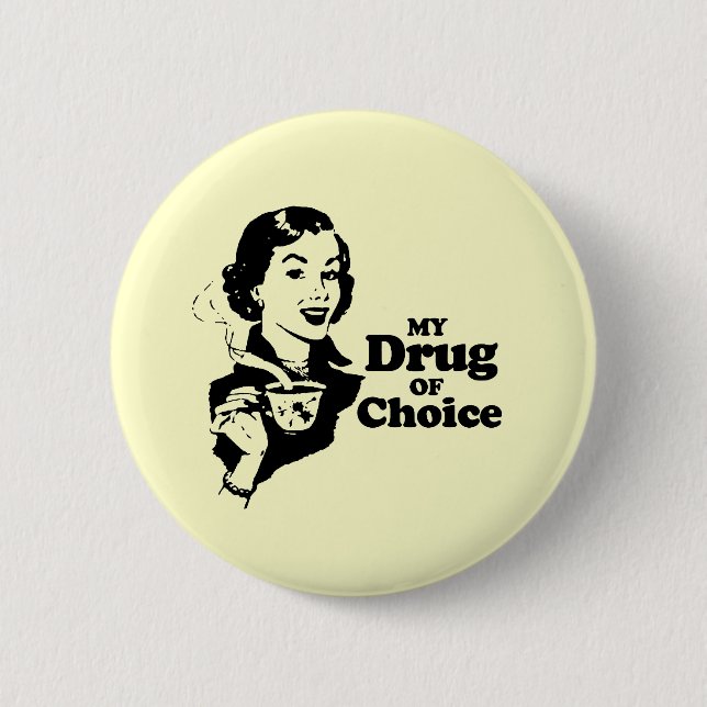 MY DRUG OF CHOICE 6 CM ROUND BADGE (Front)