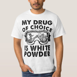 My Drug of Choice Is White Powder Skiing  T-Shirt