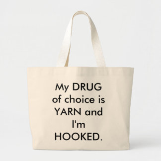 My DRUG of choice is YARN and I'm HOOKED - Tote
