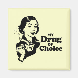 MY DRUG OF CHOICE MAGNET