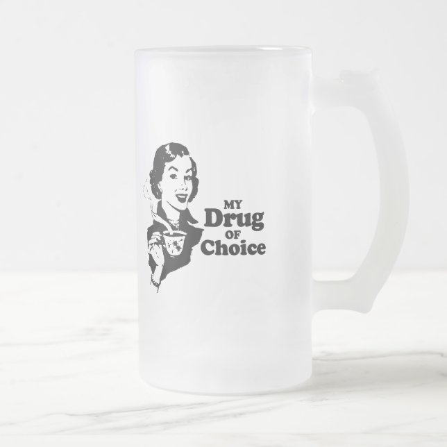 MY DRUG OF CHOICE T-shirt Frosted Glass Beer Mug (Right)