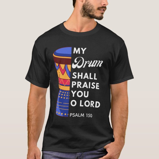 MY DRUM SHALL PRAISE YOU LORD Christian Musician T-Shirt (Front)
