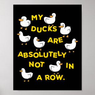 My Ducks Are Absolutely Not In A Row Funny Mental Poster