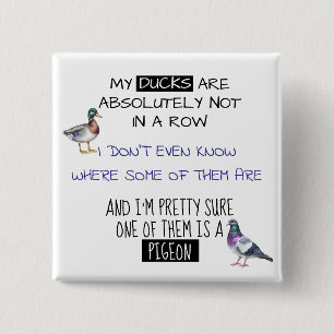 My Ducks are not In a Row 15 Cm Square Badge