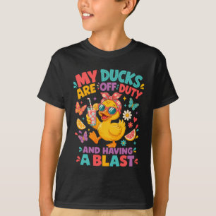 My Ducks Are Off Duty Having A Blast T-Shirt